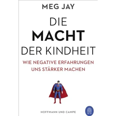 Abbildung von Die Macht der Kindheit: Wie negative Erfahrungen uns stärker machen