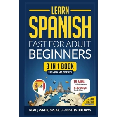 Abbildung von Learn Spanish Fast for Adult Beginners: 3 in 1 Workbook: Master with 15 Minute Daily Lessons, Practical Exercises, Common Words &amp; Phrases, and ... Rules to Live By (Easy Spanish, Band 2)