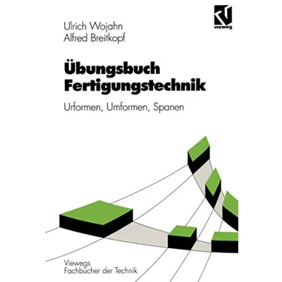 Abbildung von Übungsbuch Fertigungstechnik: Urformen, Umformen, Spanen (Viewegs Fachbücher der Technik)