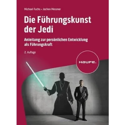 Abbildung von Die Führungskunst der Jedi: Anleitung zur persönlichen Entwicklung als Führungskraft (Haufe Fachbuch)