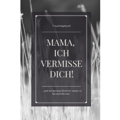 Abbildung von Trauertagebuch Mama, ich vermisse Dich!... und behalte Dich immer in meinem Herzen: Mein Trauerbuch zur liebevollen Erinnerung, blanko liniert, ... mit 120 Seiten gebundenes Buch Softcover