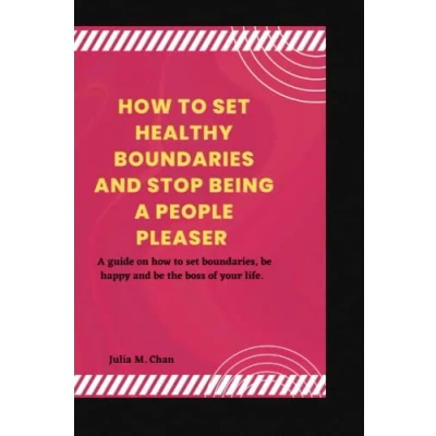 Abbildung von how to set HEALTHY BOUNDARIES and STOP BEING A PEOPLE PLEASER: guide on boundaries, be happy the boss of your life.