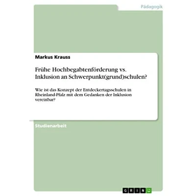 Abbildung von Frühe Hochbegabtenförderung vs. Inklusion an Schwerpunkt(grund)schulen?: Wie ist das Konzept der Entdeckertagsschulen in Rheinland Pfalz mit dem Gedanken vereinbar?