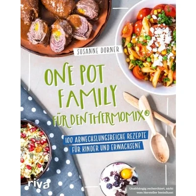 Abbildung von One Pot Family für den Thermomix®: 100 abwechslungsreiche Rezepte Kinder und Erwachsene Familienkochbuch mit unkomplizierten gesunden Gerichten Fleisch, Fisch, vegetarisch vegan