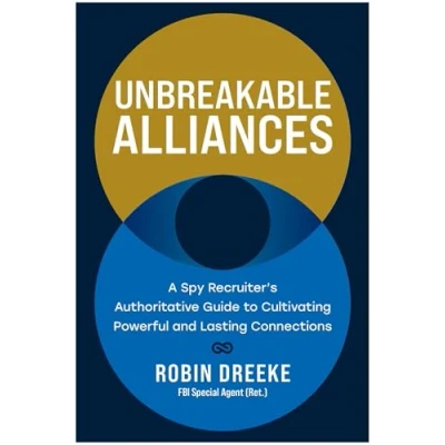 Abbildung von Unbreakable Alliances: A Spy Recruiter’s Authoritative Guide to Cultivating Powerful and Lasting Connections
