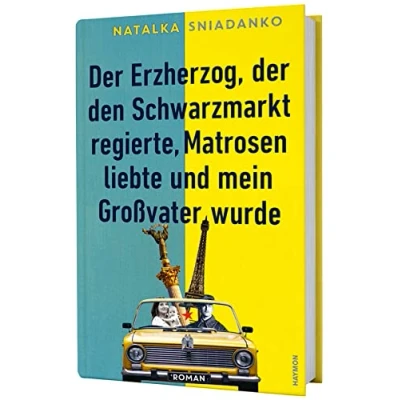Abbildung von der Erzherzog, den Schwarzmarkt regierte, Matrosen liebte und mein Großvater wurde: Roman
