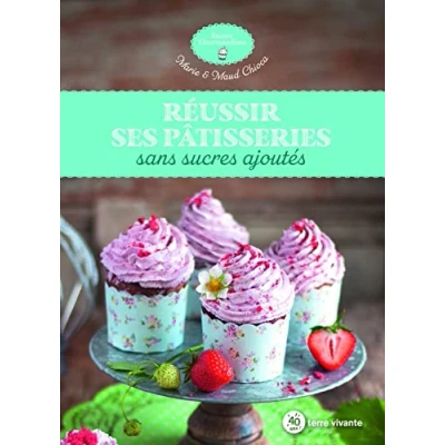 Abbildung von Réussir ses pâtisseries sans sucres ajoutés
