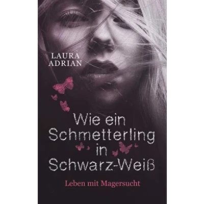 Abbildung von Wie ein Schmetterling in Schwarz Weiß: Leben mit Magersucht