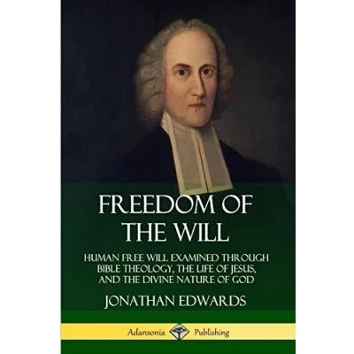 Abbildung von Freedom of the Will: Human Free Will Examined Through Bible Theology, Life Jesus, and Divine Nature God