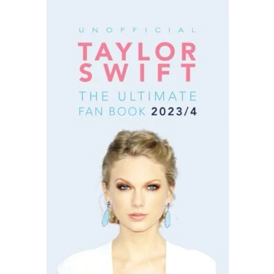 Abbildung von Taylor Swift: The Ultimate Unofficial Fan Book: 100+ Amazing Facts, Photos, Quiz and More