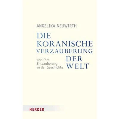 Abbildung von Die koranische Verzauberung der Welt und ihre Entzauberung in Geschichte (Veröffentlichungen Papst Benedikt XVI. Gastprofessur)
