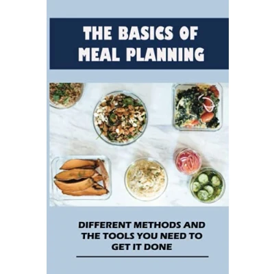 Abbildung von The Basics Of Meal Planning: Different Methods And Tools You Need To Get It Done: How Make Planning Successful