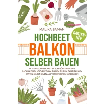 Abbildung von Hochbeet Balkon selber bauen: In 7 einfachen Schritten zum günstigen und nachhaltigen vom planen bis ganzjährigen ernten selbst bauen aus vorhandenen Materialien