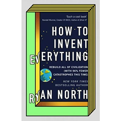 Abbildung von How to Invent Everything: Rebuild All of Civilization (with 96% fewer catastrophes this time)