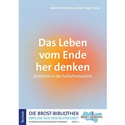Abbildung von Das Leben vom Ende her denken: Einblicke in die Palliativmedizin (Die Brost Bibliothek. Impulse aus dem Ruhrgebiet)