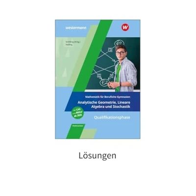 Abbildung von Mathematik für Berufliche Gymnasien Niedersachsen: Qualifikationsphase Analytische Geometrie, Lineare Algebra und Stochastik Lösungen (Mathematik ... das Kerncurriculum 2018 in Niedersachsen)