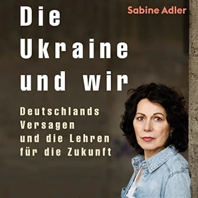 Abbildung von die Ukraine und wir: Deutschlands Versagen Lehren für Zukunft