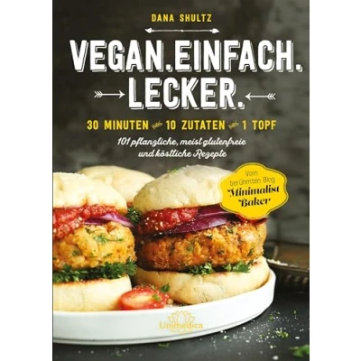 Abbildung von Vegan.Einfach.Lecker 30 Minuten oder 10 Zutaten 1 Topf 101 pflanzliche, meist glutenfreie und köstliche Rezepte: ... glutenfreie, einfache Rezepte