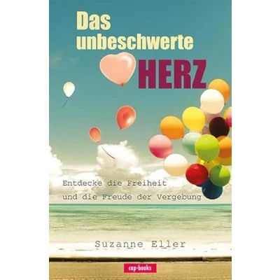Abbildung von Das unbeschwerte Herz Entdecke die Freiheit und Freude der Vergebung