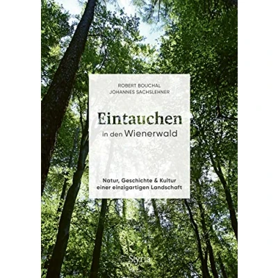 Abbildung von Eintauchen in den Wienerwald: Natur, Geschichte &amp; Kultur einer einzigartigen Landschaft: Landschaft