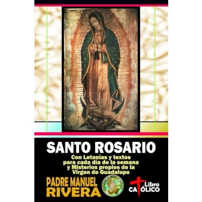 Abbildung von Santo Rosario. Con Letanías y textos para cada día de la semana Misterios propios Virgen Guadalupe