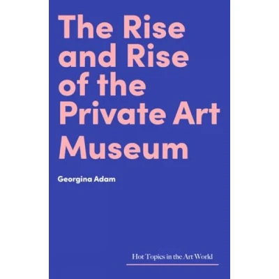 Abbildung von the Rise and of Private Art Museum (Hot Topics in World)