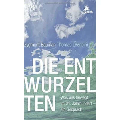 Abbildung von Die Entwurzelten: Was uns bewegt im 21. Jahrhundert ein Gespräch