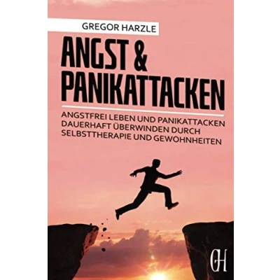 Abbildung von Angst und Panikattacken: Angstfrei leben Panikattacken dauerhaft überwinden durch Selbsttherapie Gewohnheiten
