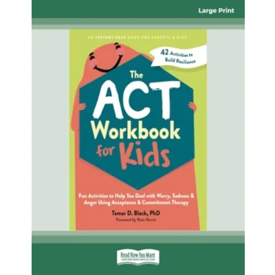 Abbildung von The ACT Workbook for Kids: Fun Activities to Help You Deal with Worry, Sadness, and Anger Using Acceptance Commitment Therapy