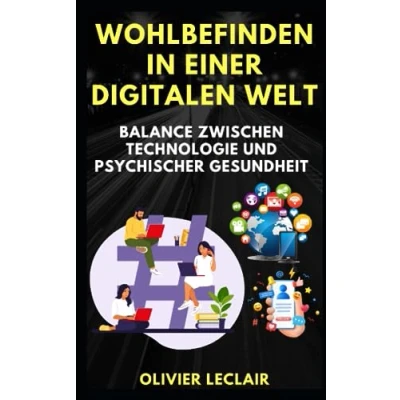 Abbildung von Wohlbefinden in einer digitalen Welt: Balance zwischen Technologie und psychischer Gesundheit