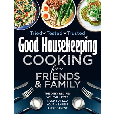Abbildung von Good Housekeeping Cooking For Friends and Family: The only recipes you will ever need to feed your nearest dearest