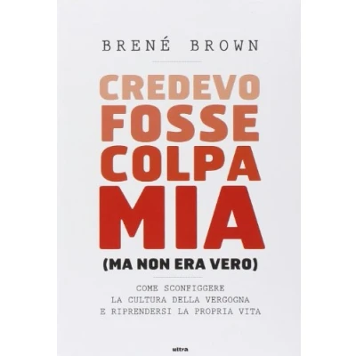 Abbildung von Credevo fosse colpa mia (ma non era vero). Come sconfiggere la cultura della vergogna e riprendersi propria vita