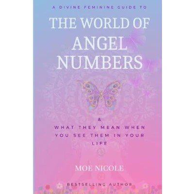 Abbildung von The World of Angel Numbers &amp; What They Mean When You See Them: Divine Feminine Guide to Number Meanings
