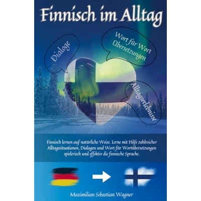 Abbildung von Finnisch im Alltag: lernen auf natürliche Weise. Lerne mit Hilfe zahlreicher Alltagssituationen und Dialogen effektiv die finnische Sprache