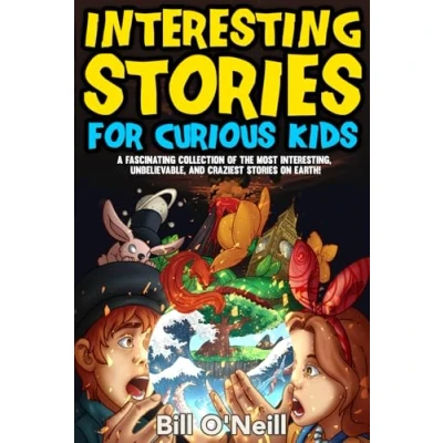 Abbildung von Interesting Stories for Curious Kids: A Fascinating Collection of the Most Interesting, Unbelievable, and Craziest on Earth!