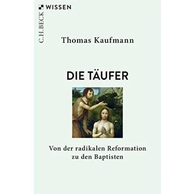 Abbildung von Die Täufer: Von der radikalen Reformation zu den Baptisten (Beck&#039;sche Reihe)