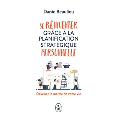 Abbildung von Se réinventer grâce à la planification stratégique personnelle: Devenez le maître de votre vie