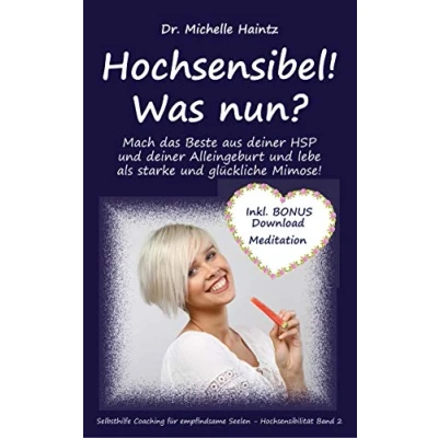 Abbildung von Hochsensibel! Was nun?: Mach das Beste aus deiner HSP und Alleingeburt lebe als starke glückliche Mimose! (Michelles Hochsensibilität Ratgeber Lebenshilfe)