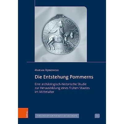 Abbildung von Die Entstehung Pommerns: Eine archäologisch historische Studie zur Herausbildung eines frühen Staates im Mittelalter (Veröffentlichungen der ... V: Forschungen pommerschen Geschichte)