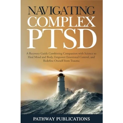 Abbildung von Navigating Complex PTSD: A Recovery Guide Combining Compassion with Science to Heal Mind and Body, Empower Emotional Control, Redefine Oneself from Trauma