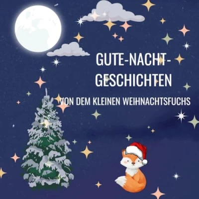 Abbildung von Gute Nacht Geschichten von dem kleinen Weihnachtsfuchs: Vorlesebuch für Kinder ab 2Jahren, Kurze Gutenachtgeschichten, Einschlafgeschichten zum ... die Vorweihnachtszeit und Weihnachtszeit