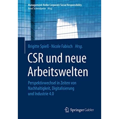 Abbildung von CSR und neue Arbeitswelten: Perspektivwechsel in Zeiten von Nachhaltigkeit, Digitalisierung Industrie 4.0 (Management Reihe Corporate Social Responsibility)