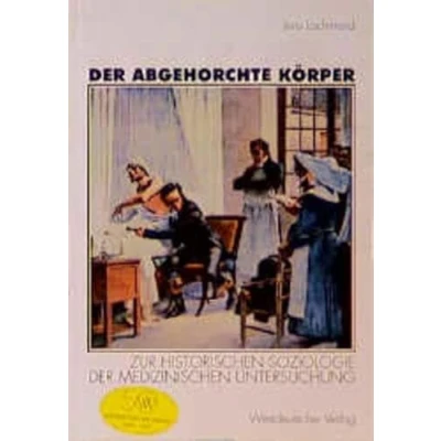 Abbildung von der abgehorchte Körper: Zur historischen Soziologie medizinischen Untersuchung