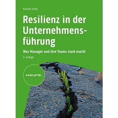 Abbildung von Resilienz in der Unternehmensführung: Was Manager und ihre Teams stark macht (Haufe Fachbuch)