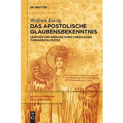 Abbildung von Das Apostolische Glaubensbekenntnis: Leistung und Grenzen eines christlichen Fundamentaltextes (Hans Lietzmann Vorlesungen, 17, Band 17)