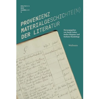 Abbildung von Provenienz: Materialgeschichte(n) der Literatur (Kulturen des Sammelns. Akteure, Objekte, Medien)