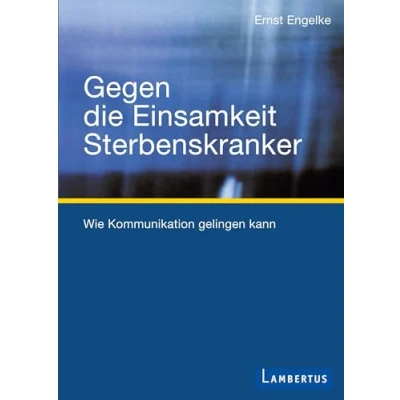 Abbildung von Gegen die Einsamkeit Sterbenskranker: Wie Kommunikation gelingen kann