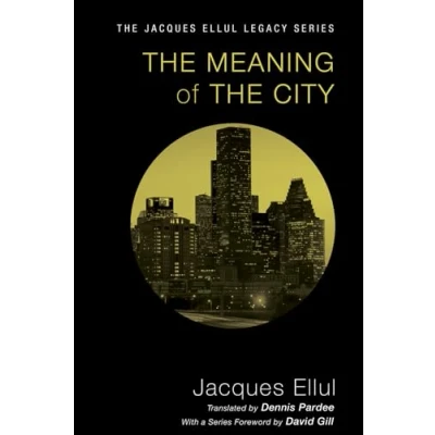 Abbildung von the Meaning of City (Jacques Ellul Legacy)