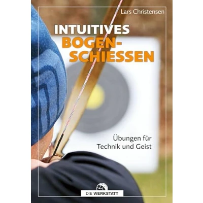Abbildung von Intuitives Bogenschießen: Übungen für Technik und Geist