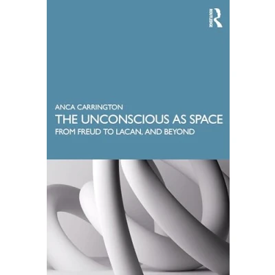 Abbildung von The Unconscious as Space: From Freud to Lacan, and Beyond